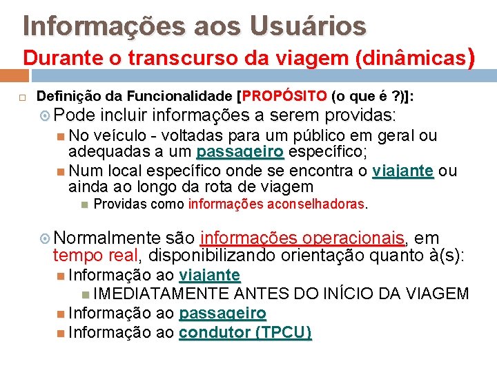 Informações aos Usuários Durante o transcurso da viagem (dinâmicas) Definição da Funcionalidade [PROPÓSITO (o