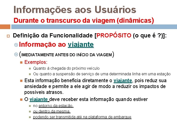 Informações aos Usuários Durante o transcurso da viagem (dinâmicas) Definição da Funcionalidade [PROPÓSITO (o