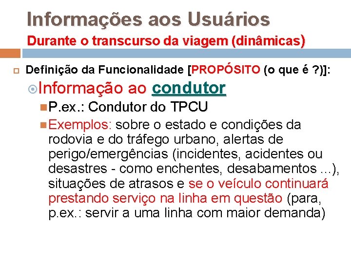 Informações aos Usuários Durante o transcurso da viagem (dinâmicas) Definição da Funcionalidade [PROPÓSITO (o