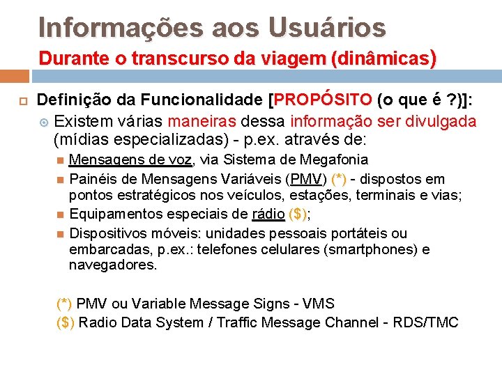 Informações aos Usuários Durante o transcurso da viagem (dinâmicas) Definição da Funcionalidade [PROPÓSITO (o