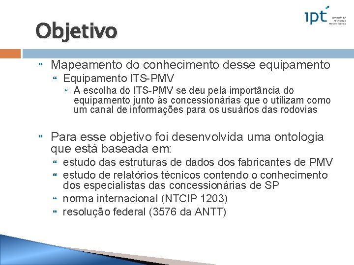 Objetivo Mapeamento do conhecimento desse equipamento Equipamento ITS-PMV A escolha do ITS-PMV se deu