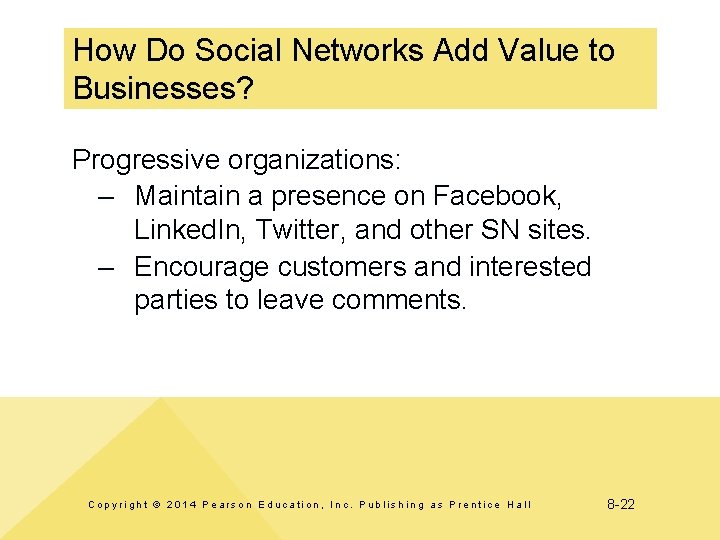 How Do Social Networks Add Value to Businesses? Progressive organizations: – Maintain a presence