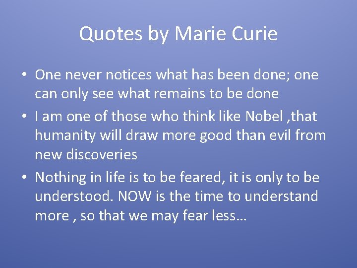 Quotes by Marie Curie • One never notices what has been done; one can