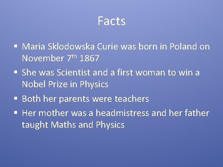Facts § Maria Sklodowska Curie was born in Poland on November 7 th 1867