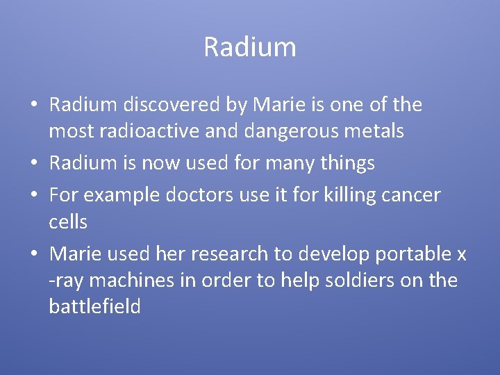 Radium • Radium discovered by Marie is one of the most radioactive and dangerous