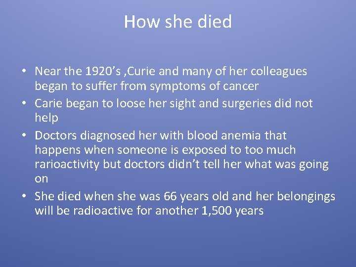 How she died • Near the 1920’s , Curie and many of her colleagues