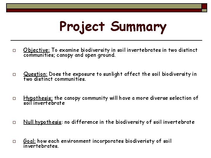 Project Summary o Objective: To examine biodiversity in soil invertebrates in two distinct communities;