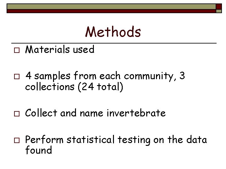 Methods o o Materials used 4 samples from each community, 3 collections (24 total)