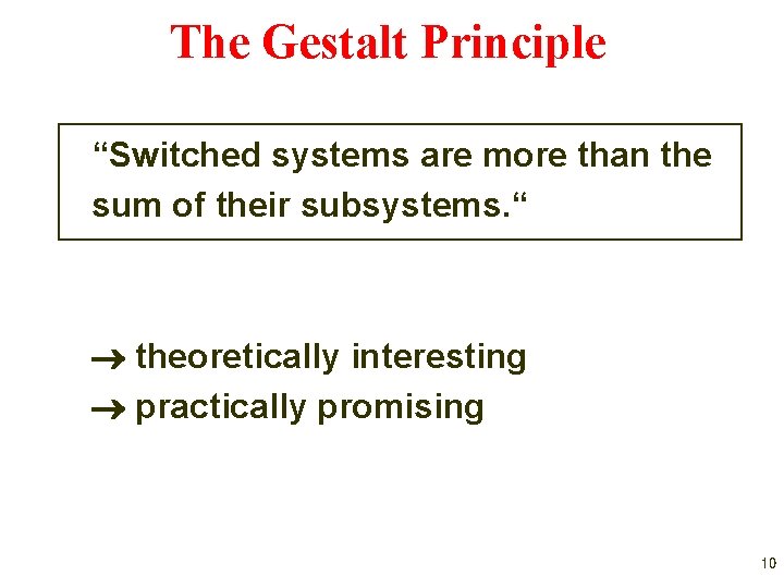 The Gestalt Principle “Switched systems are more than the sum of their subsystems. “