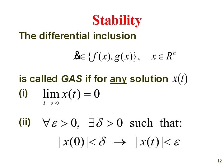 Stability The differential inclusion is called GAS if for any solution (i) (ii) 12