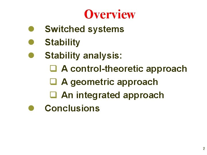 Overview l l Switched systems Stability analysis: q A control-theoretic approach q A geometric