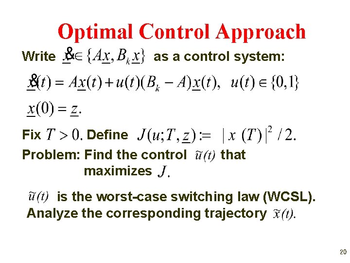 Optimal Control Approach Write as a control system: Fix Define Problem: Find the control