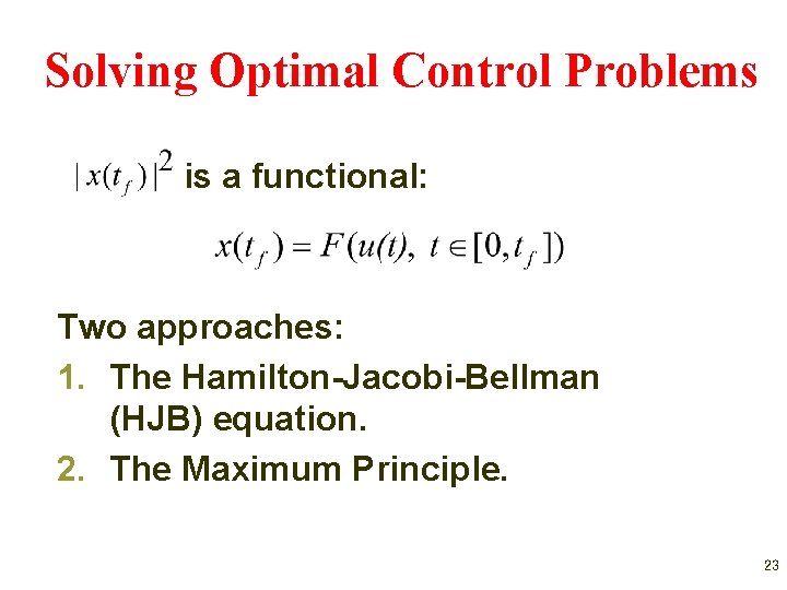 Solving Optimal Control Problems is a functional: Two approaches: 1. The Hamilton-Jacobi-Bellman (HJB) equation.