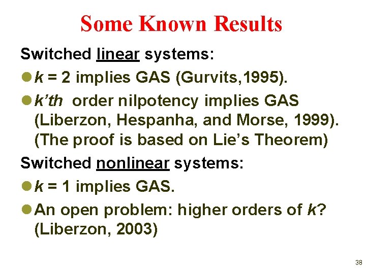 Some Known Results Switched linear systems: l k = 2 implies GAS (Gurvits, 1995).