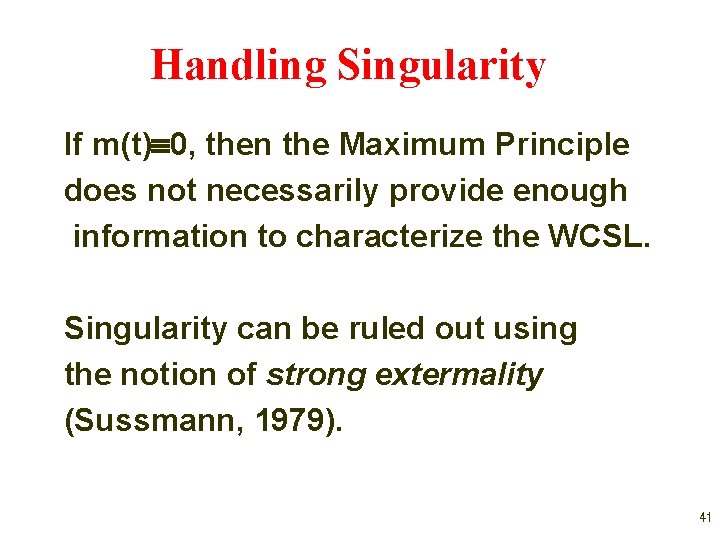 Handling Singularity If m(t) 0, then the Maximum Principle does not necessarily provide enough