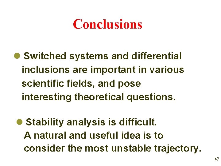 Conclusions l Switched systems and differential inclusions are important in various scientific fields, and