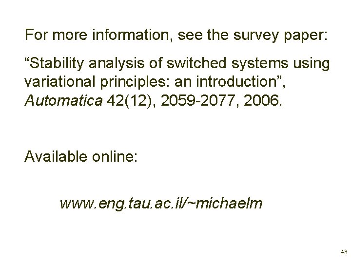 For more information, see the survey paper: “Stability analysis of switched systems using variational