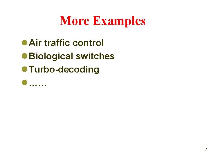 More Examples l Air traffic control l Biological switches l Turbo-decoding l …… 7