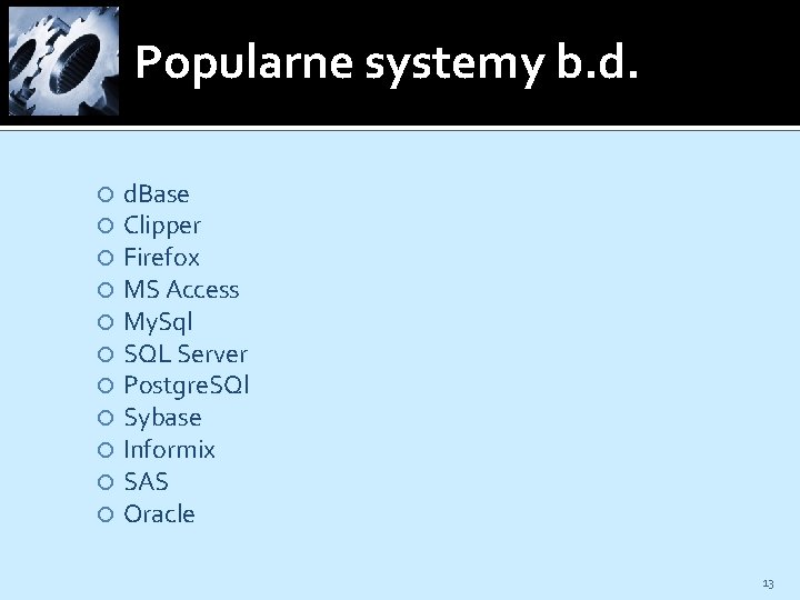 Popularne systemy b. d. d. Base Clipper Firefox MS Access My. Sql SQL Server