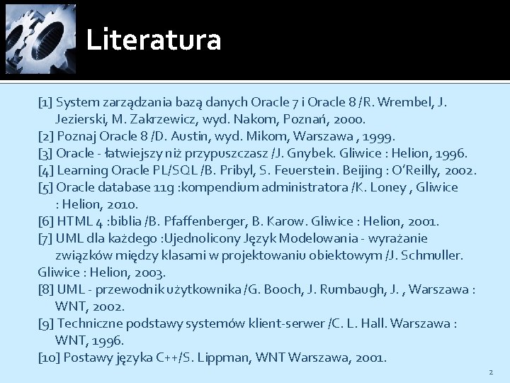 Literatura [1] System zarządzania bazą danych Oracle 7 i Oracle 8 /R. Wrembel, J.