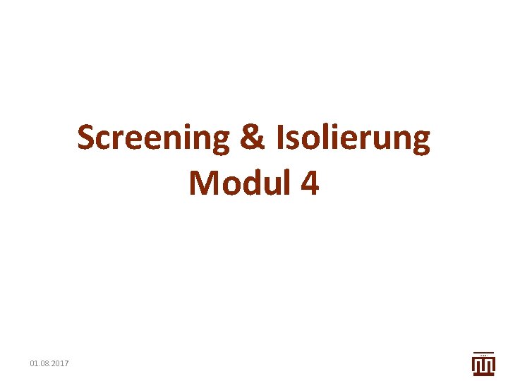 Screening & Isolierung Modul 4 01. 08. 2017 