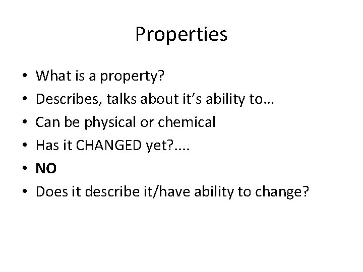 Properties • • • What is a property? Describes, talks about it’s ability to…