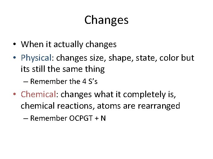 Changes • When it actually changes • Physical: changes size, shape, state, color but