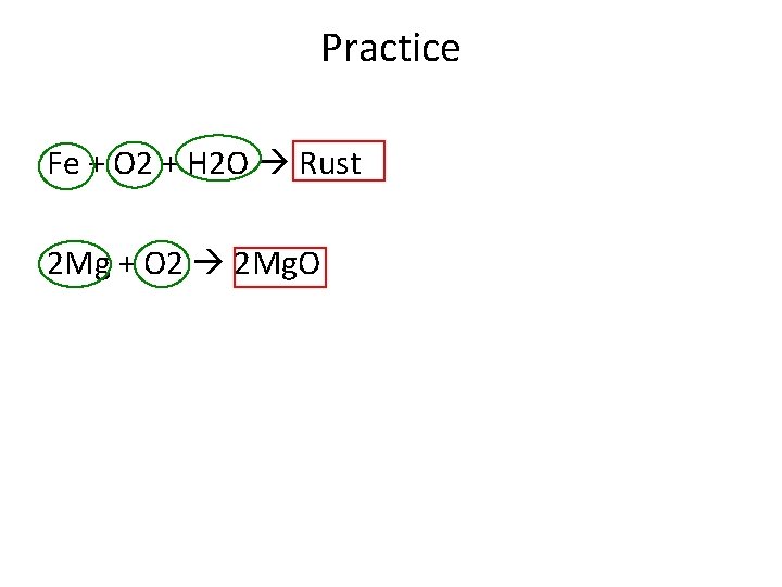 Practice Fe + O 2 + H 2 O Rust 2 Mg + O
