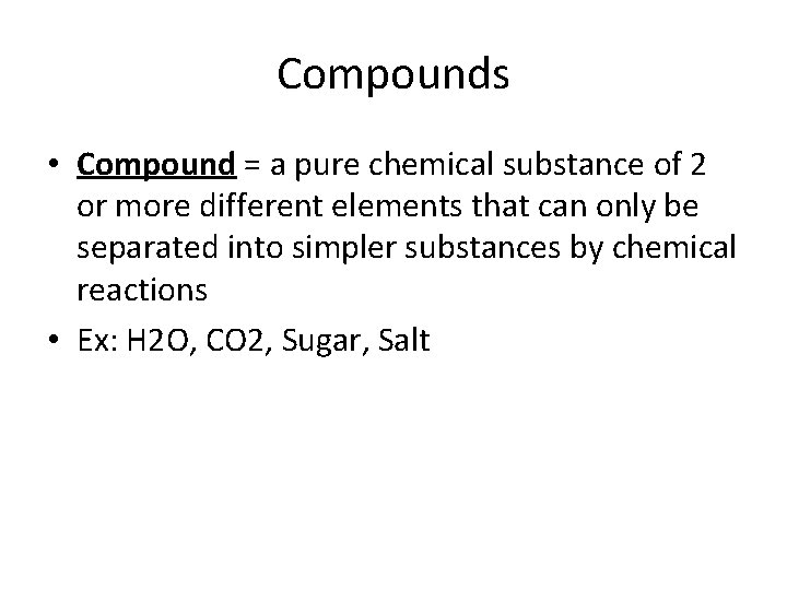 Compounds • Compound = a pure chemical substance of 2 or more different elements