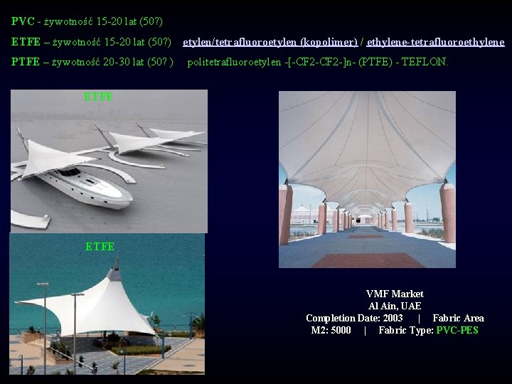 PVC - żywotność 15 -20 lat (50? ) ETFE – żywotność 15 -20 lat
