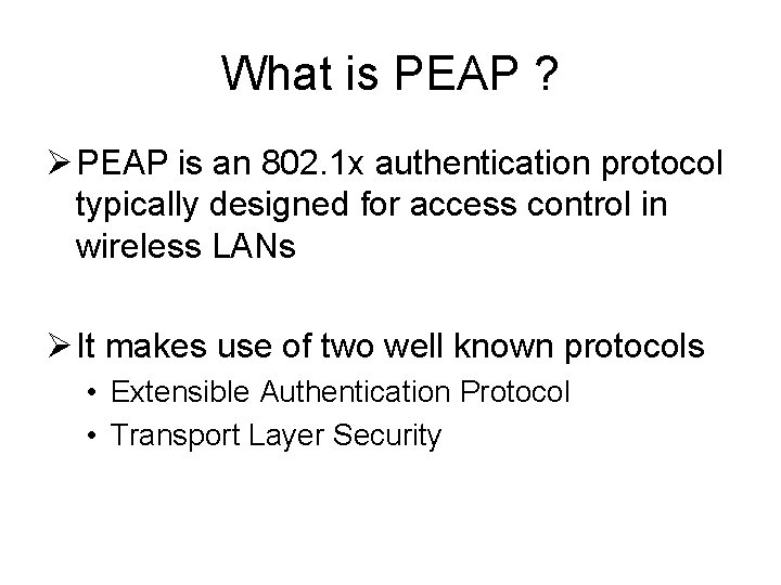 What is PEAP ? Ø PEAP is an 802. 1 x authentication protocol typically