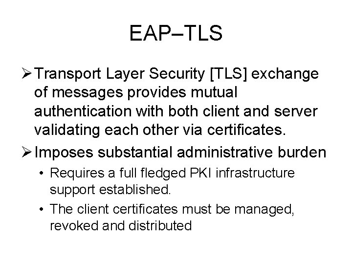 EAP–TLS Ø Transport Layer Security [TLS] exchange of messages provides mutual authentication with both
