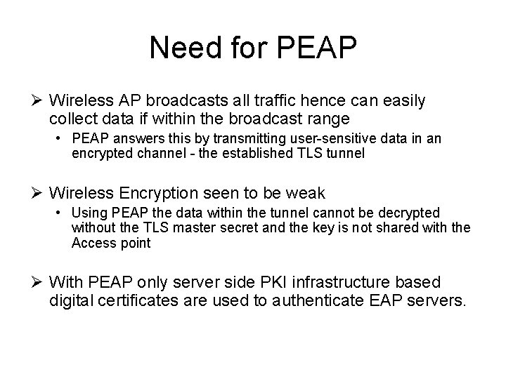 Need for PEAP Ø Wireless AP broadcasts all traffic hence can easily collect data Need for PEAP Ø Wireless AP broadcasts all traffic hence can easily collect data