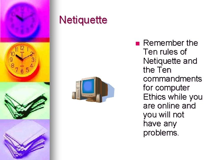 Netiquette n Remember the Ten rules of Netiquette and the Ten commandments for computer