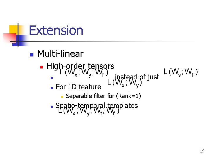 Extension n Multi-linear n High-order tensors n n L(Ws ; Wf ) L (Wx
