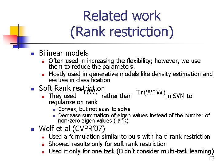 Related work (Rank restriction) n Bilinear models n n n Often used in increasing
