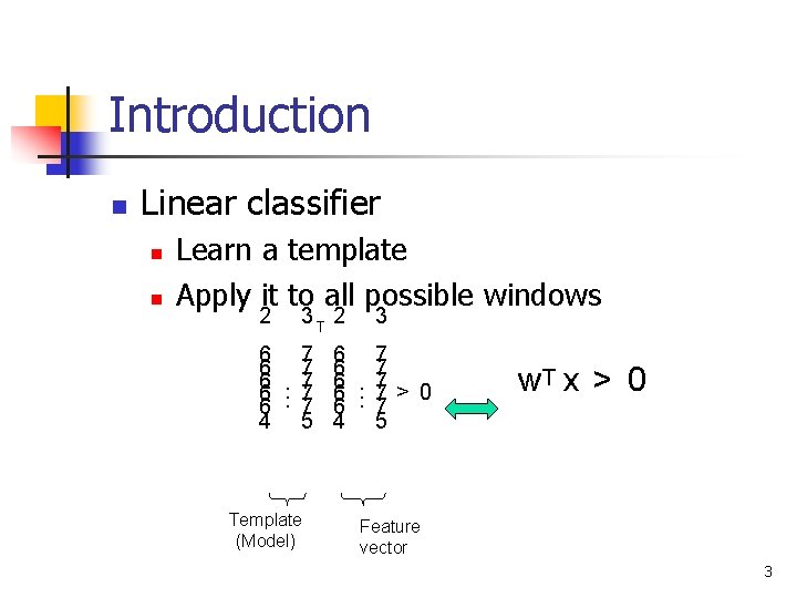 Introduction n Linear classifier n n Learn a template Apply it to all possible