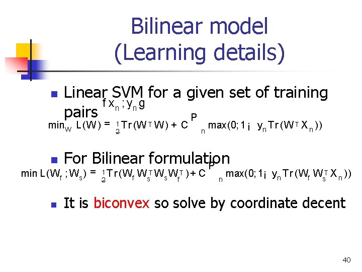 Bilinear model (Learning details) n Linear SVM for a given set of training f