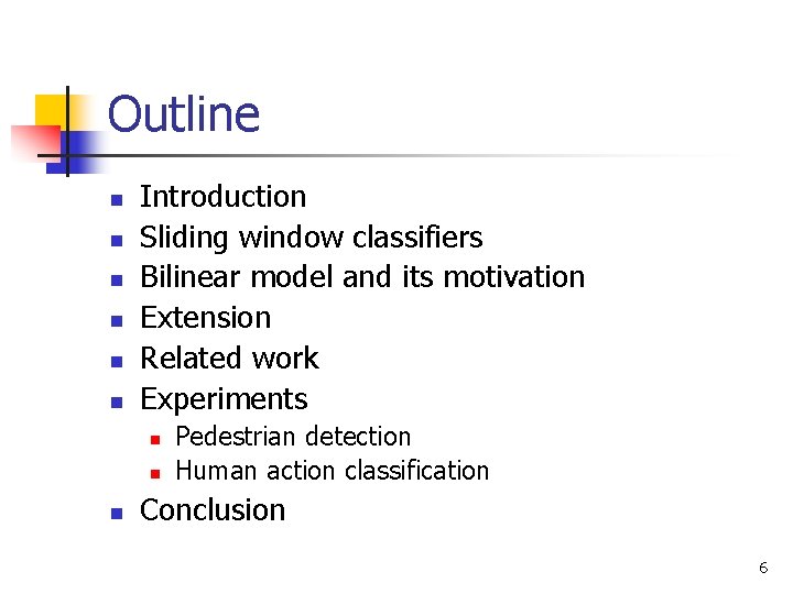 Outline n n n Introduction Sliding window classifiers Bilinear model and its motivation Extension