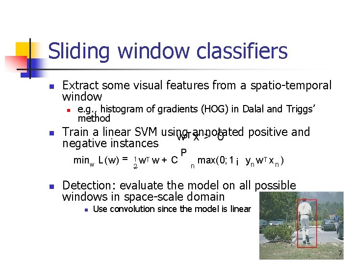 Sliding window classifiers n Extract some visual features from a spatio-temporal window n n