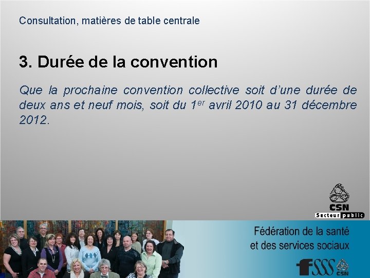 Consultation, matières de table centrale 3. Durée de la convention Que la prochaine convention