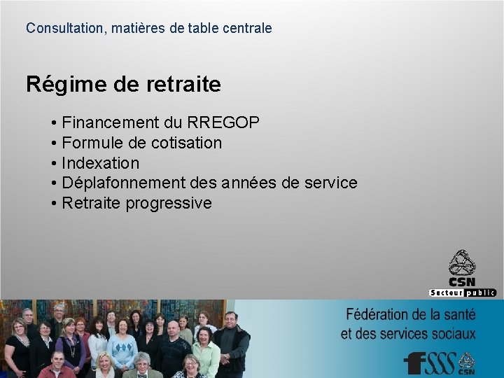 Consultation, matières de table centrale Régime de retraite • Financement du RREGOP • Formule