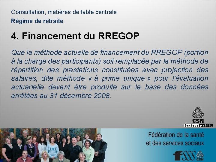 Consultation, matières de table centrale Régime de retraite 4. Financement du RREGOP Que la