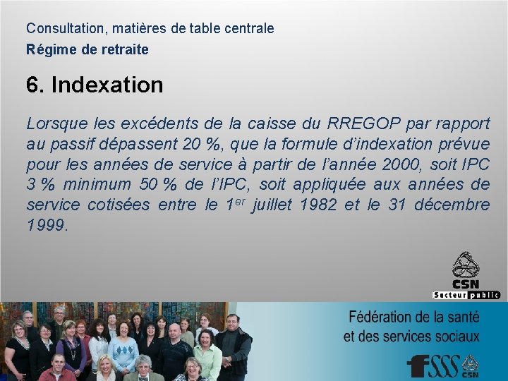 Consultation, matières de table centrale Régime de retraite 6. Indexation Lorsque les excédents de