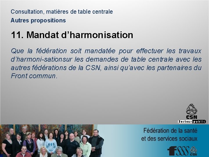 Consultation, matières de table centrale Autres propositions 11. Mandat d’harmonisation Que la fédération soit