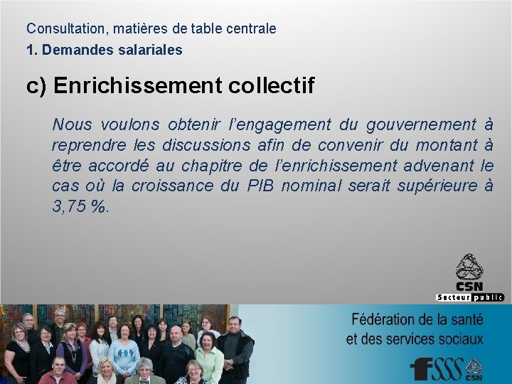 Consultation, matières de table centrale 1. Demandes salariales c) Enrichissement collectif Nous voulons obtenir