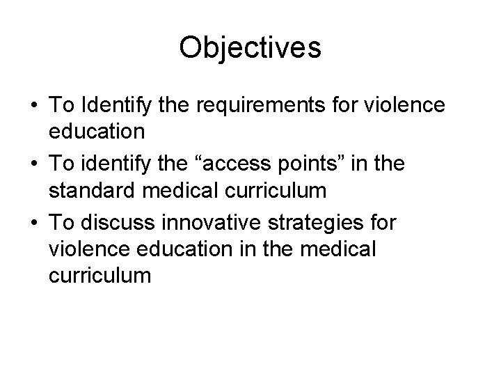 Objectives • To Identify the requirements for violence education • To identify the “access