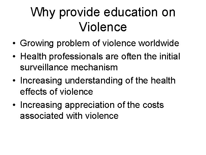 Why provide education on Violence • Growing problem of violence worldwide • Health professionals