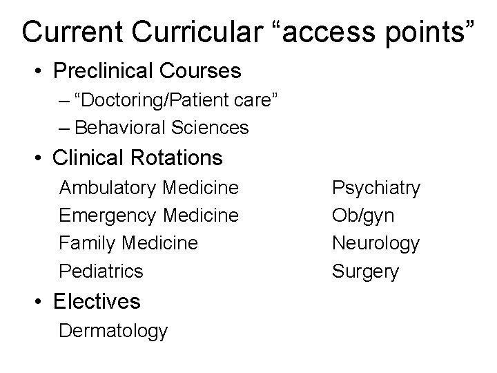 Current Curricular “access points” • Preclinical Courses – “Doctoring/Patient care” – Behavioral Sciences •