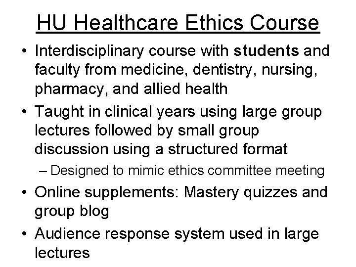 HU Healthcare Ethics Course • Interdisciplinary course with students and faculty from medicine, dentistry,